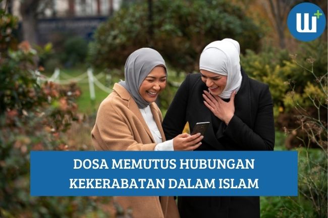 Dosa Memutus Hubungan Kekerabatan dalam Islam, Simak!